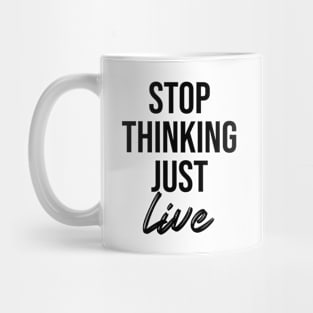 stop thinking just live Mug